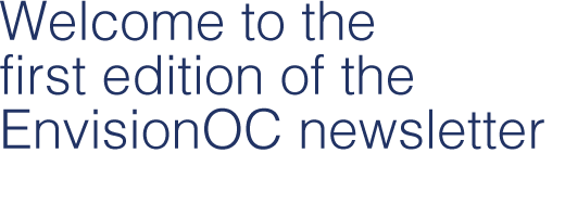 Welcome to the first edition of the EnvisionOC newsletter