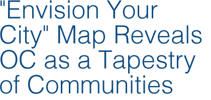 'Envision Your City' Map Reveals OC as a Tapestry of Communities