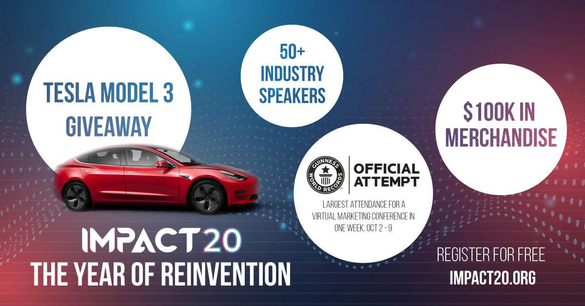 IMPACT 20: The Year of Reinvention | Featuring 50+ industry speakers, $100k in merchandise, Tesla Model 3 giveaway, and a Guinness World Record official attempt for Largest Virtual Event. Register today at IMPACT20.org.