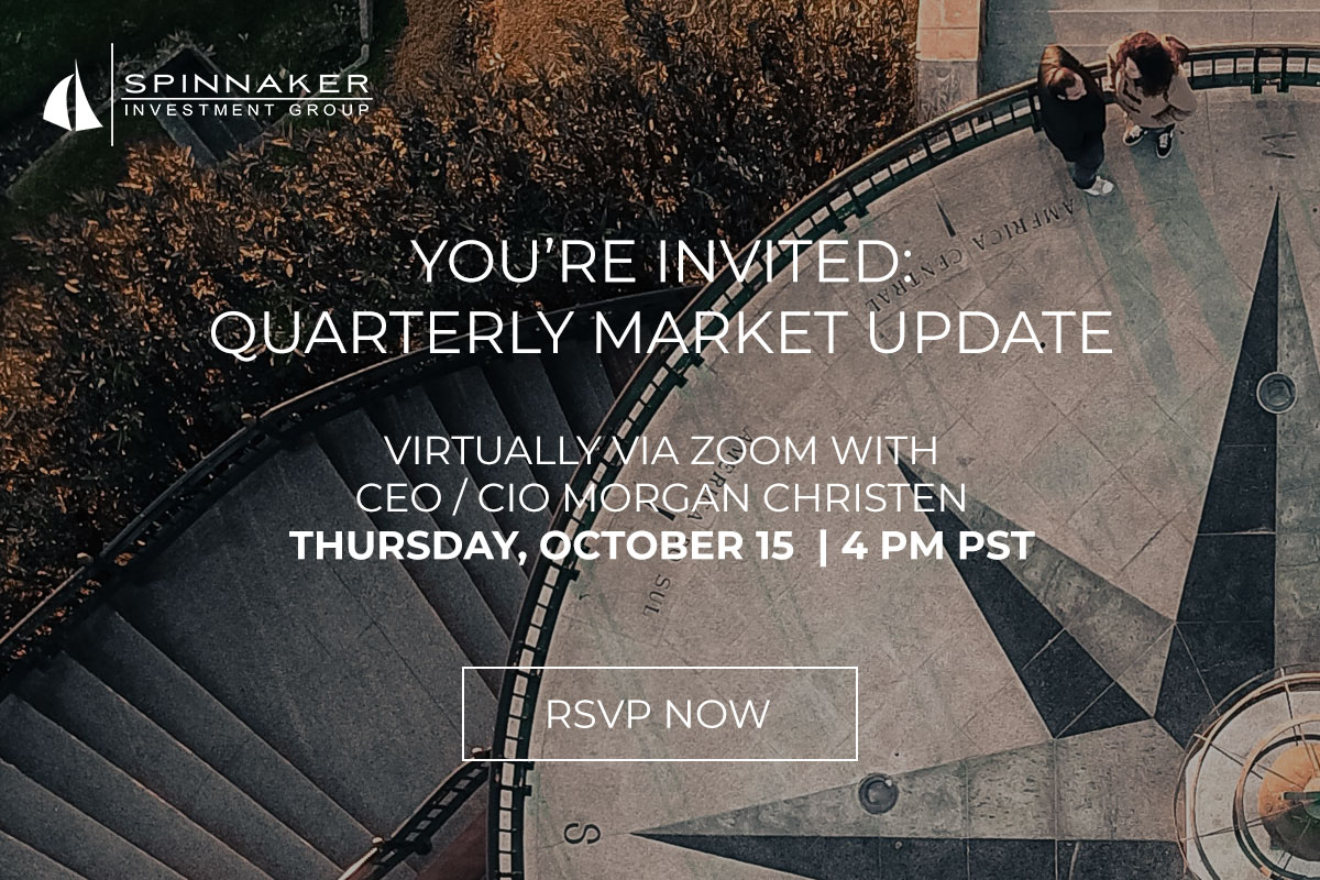 Join us for our Quarterly Market Update virtually via Zoom with CEO / CIO Morgan Christen on Thursday, October 15 at 4 PM PST - Click here to RSVP