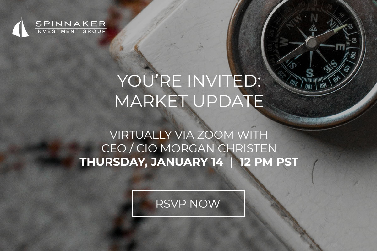 YOU'RE INVITED: Market Update virtually via Zoom with CEO / CIO Morgan Christen - Thursday, January 14 | 12 PM PST - Click Here and Register Today.
